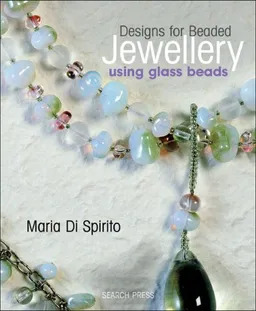 עטיפת הספר Designs for Beaded Jewellery Using Glass Beads מאת Maria Di Spirito