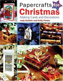Papercrafts for Christmas: Making Cards and Decorations