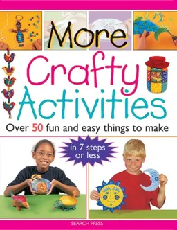 עטיפת הספר More Crafty Activities: Over 50 Fun and Easy Things to Make in 7 Steps or Less מאת Judy Balchin
