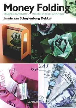 Money Folding: Making Banknotes into Gifts You Can Spend