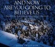 עטיפת הספר And Now Are You Going to Believe Us: Twenty-Five Years Behind the Scenes at Chelsea FC מאת John Ingledew