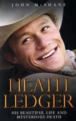 Heath Ledger: His Beautiful Life and Mysterious Death