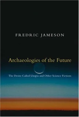 Archaeologies of the Future: The Desire Called Utopia and Other Science Fictions