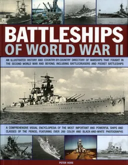 Battleships of World War II: An illustrated history and country-by-country directory of warships, including battlecruisers and pocket battleships, that ... Jersey, Iowa, Bismarck, Yamato, Richelieu