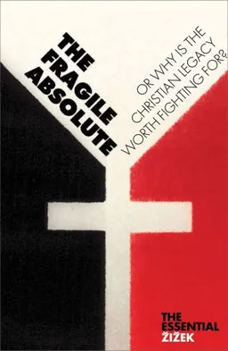 The Fragile Absolute: Or, Why Is the Christian Legacy Worth Fighting For? (Second Edition)  (The Essential Zizek)