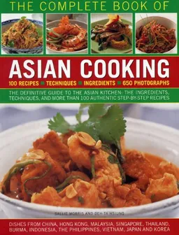 The Complete Book of Asian Cooking: The definitive guide to the Asian kitchen, with a visual guide to ingredients and authentic step-by-step recipes