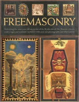 The Secret History of Freemasonry: Unlocking the 1000-year old mysteries of the brotherhood: the masonic rituals, codes, signs and symbols explained with over 300 photographs and illustrations