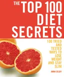 The Top 100 Diet Secrets: 100 Tried and Tested Ways to Lose Weight and Stay Slim