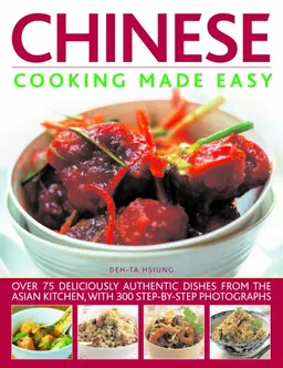 Chinese Cooking Made Easy: Over 75 deliciously authentic dishes with 300 step-by-step photographs
