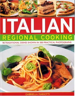 Italian Regional Cooking: 90 Traditional Dishes Shown in 300 Practical Photographs