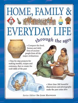Through the Ages: Home, Family & Everyday Life: Compare everyday life from around the world through the ages