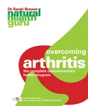 Overcoming Arthritis: The Complete Complementary Health Program (Natural Health Guru)