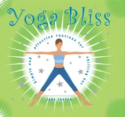 Yoga Bliss: Simple and Effective Routines for Chilling Out
