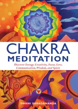 עטיפת הספר Chakra Meditation: Discover Energy, Creativity, Focus, Love, Communication, Wisdom, and Spirit מאת Swami Saradananda