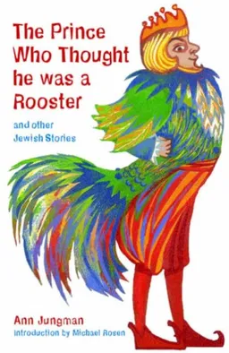 The Prince Who Thought He Was a Rooster and Other Jewish Stories (Folktales from Around the World)