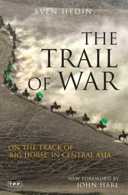 עטיפת הספר The Trail of War: On the Track of Big Horse in Central Asia מאת Sven Hedin