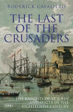 עטיפת הספר The Last of the Crusaders: The Knights of St. John and Malta in the Eighteenth Century מאת Roderick Cavaliero