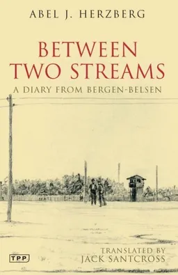 עטיפת הספר Between Two Streams: A Diary from Bergen-Belsen מאת Abel J. Herzberg