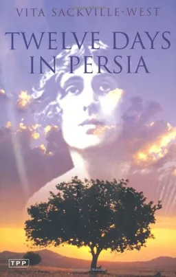 Twelve Days in Persia: Across the Mountains with the Bakhtiari Tribe