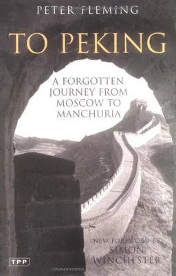 עטיפת הספר To Peking: A Forgotten Journey from Moscow to Manchuria מאת Peter Fleming