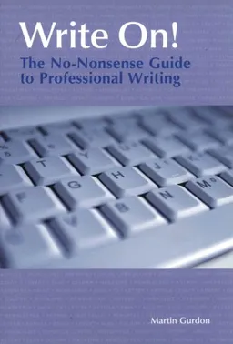 Write On!: The No-Nonsense Guide to Professional Writing