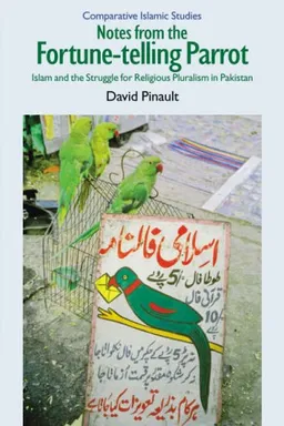 עטיפת הספר Notes from the Fortune-Telling Parrot: Islam and the Struggle for Religious Pluralism in Pakistan (Comparative Islamic Studies) מאת David Pinault