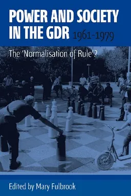 Power and Society in the Gdr, 1961-1979: The 'normalisation of Rule'?