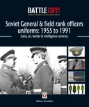 Soviet General & Field Rank Officers Uniforms: 1955 to 1991: Land, Air, Border & Intelligence Services (Battle Cry! Original Military Uniforms of the World)