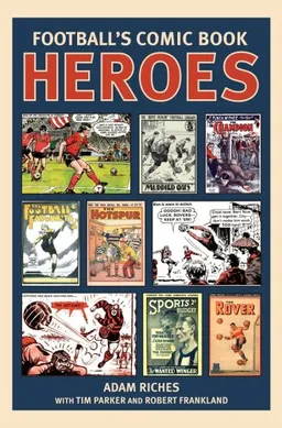 עטיפת הספר Football's Comic Book Heroes מאת Adam Riches