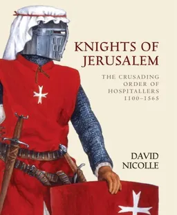 עטיפת הספר Knights of Jerusalem: The Crusading Order of Hospitallers 1100-1565 (World of the Warrior) מאת David Nicolle
