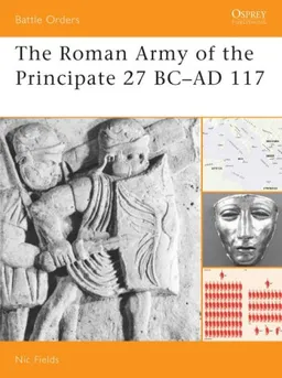 The Roman Army of the Principate 27 BC-AD 117 (Battle Orders)
