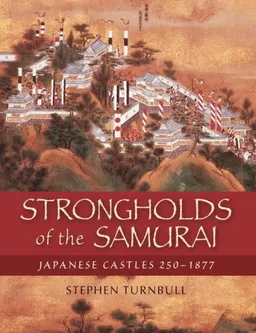 עטיפת הספר Strongholds of the Samurai: Japanese Castles 250-1877 (General Military) מאת Stephen Turnbull
