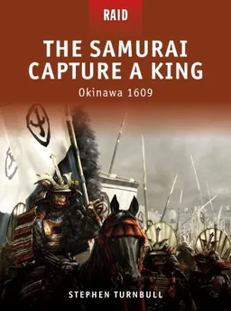 עטיפת הספר The Samurai Capture a King - Okinawa 1609 (Raid) מאת Stephen Turnbull