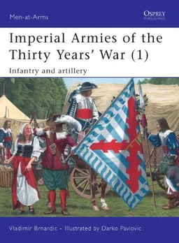 Imperial Armies of the Thirty Years'  War (1): Infantry and artillery (Men-at-Arms)