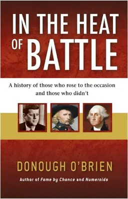 In the Heat of Battle: A history of those who rose to the occasion and those who didn't (General Military)
