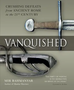 עטיפת הספר Vanquished: Crushing Defeats from Ancient Rome to the 21st century (General Military) מאת Mir Bahmanyar