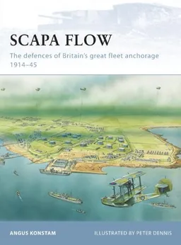 עטיפת הספר Scapa Flow: The defences of Britain's great fleet anchorage 1914-45 (Fortress) מאת Angus Konstam