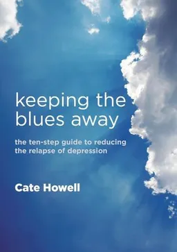 Keeping the Blues Away: The Ten-Step Guide to Reducing the Relapse of Depression