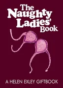The Naughty Ladies' Book (Helen Exley Giftbooks)