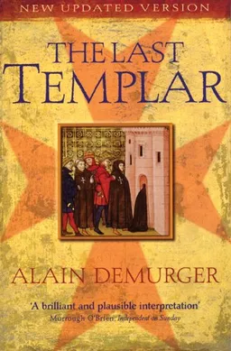 The Last Templar: The Tragedy of Jacques de Molay, Last Grand Master of the Temple