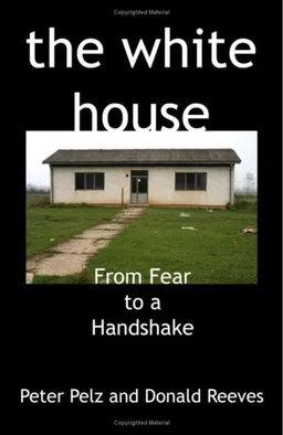 עטיפת הספר The White House: From Fear to a Handshake מאת Peter Pelz