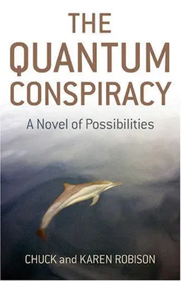 עטיפת הספר The Quantum Conspiracy: A Novel of Possibilities מאת Chuck Robison