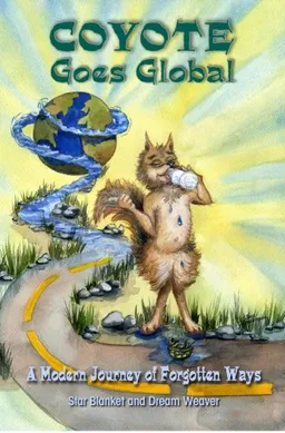Coyote Goes Global: A Modern Journey of Forgotten Ways