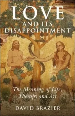 Love and Its Disappointment: The Meaning of Life, Therapy and Art