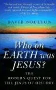 Who On Earth Was Jesus?: The Modern Quest for the Jesus of History