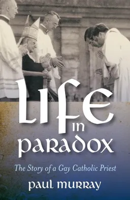 Life in Paradox: The Story of a Gay Catholic Priest