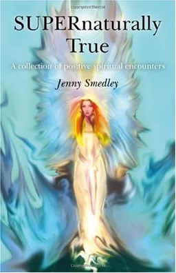 SUPERnaturally True: A Collection of Positive Spiritual Encounters