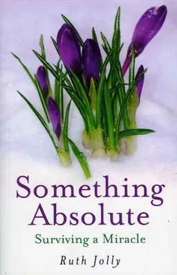 Something Absolute: Surviving a Miracle
