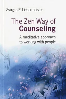 עטיפת הספר The Zen Way of Counseling: A Meditative Approach to Working with People מאת Svagito Liebermeister