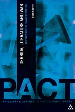 Derrida, Literature, and War: Absence and the Chance of Meeting (Philosophy, Aesthetics and Cultural Theory)